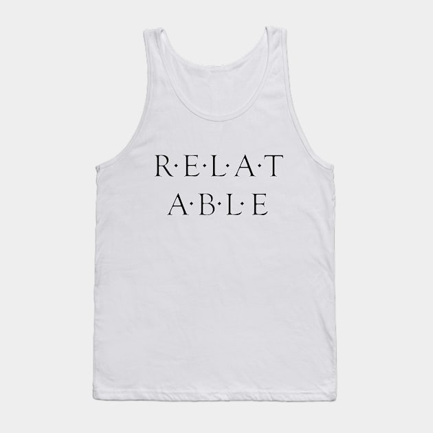 RELATABLE Tank Top by Dearly Mu